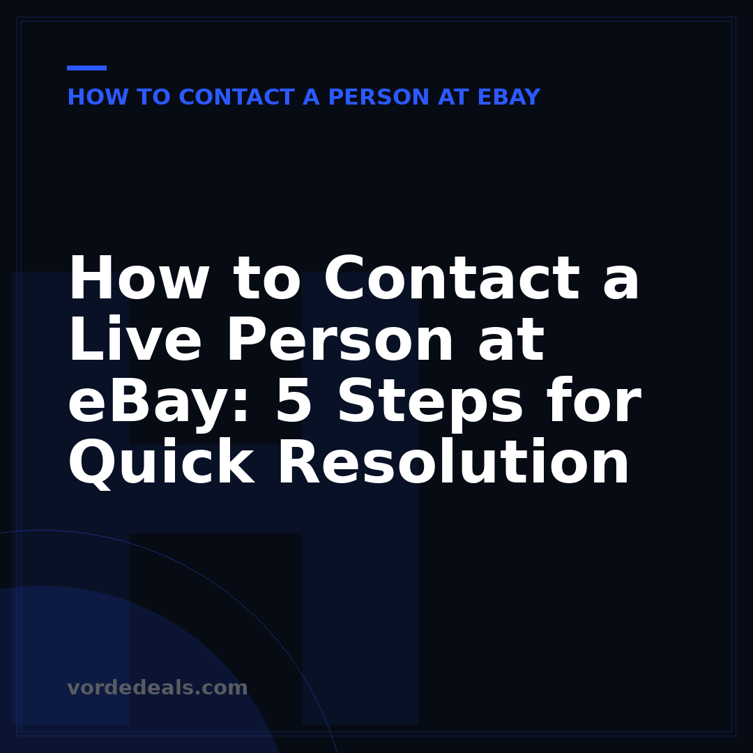 How to Contact a Live Person at eBay: 5 Steps for Quick Resolution