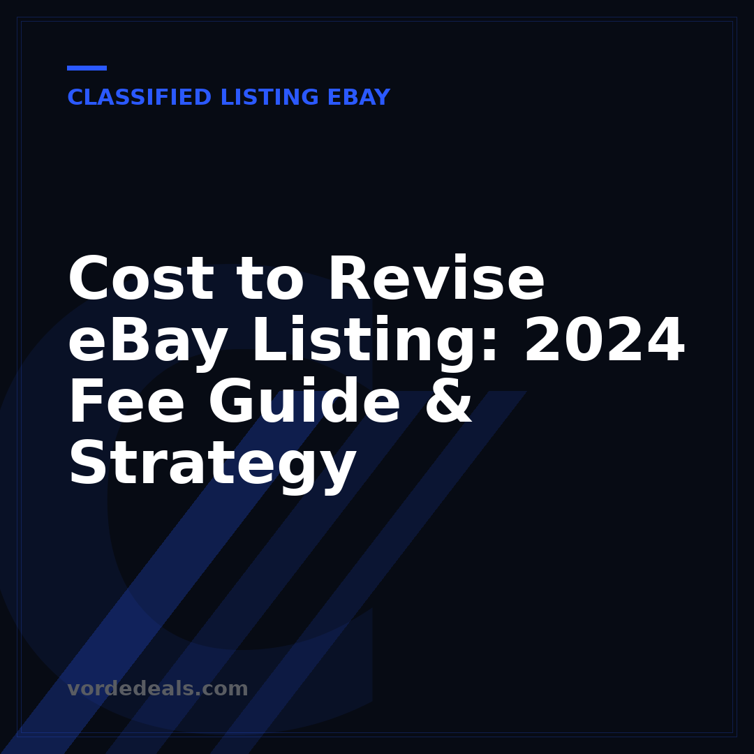 Cost to Revise eBay Listing: 2024 Fee Guide & Strategy