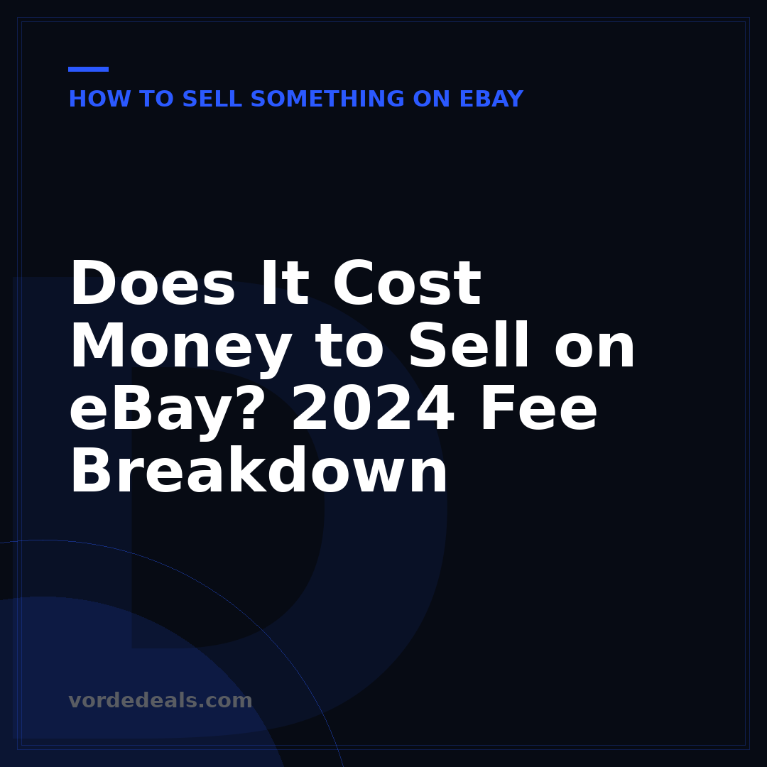 Does It Cost Money to Sell on eBay? 2024 Fee Breakdown