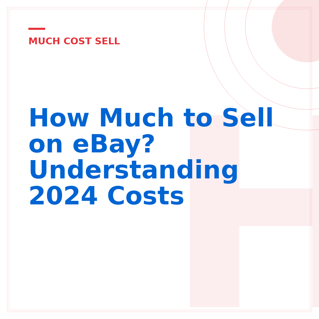 How Much to Sell on eBay? Understanding 2024 Costs