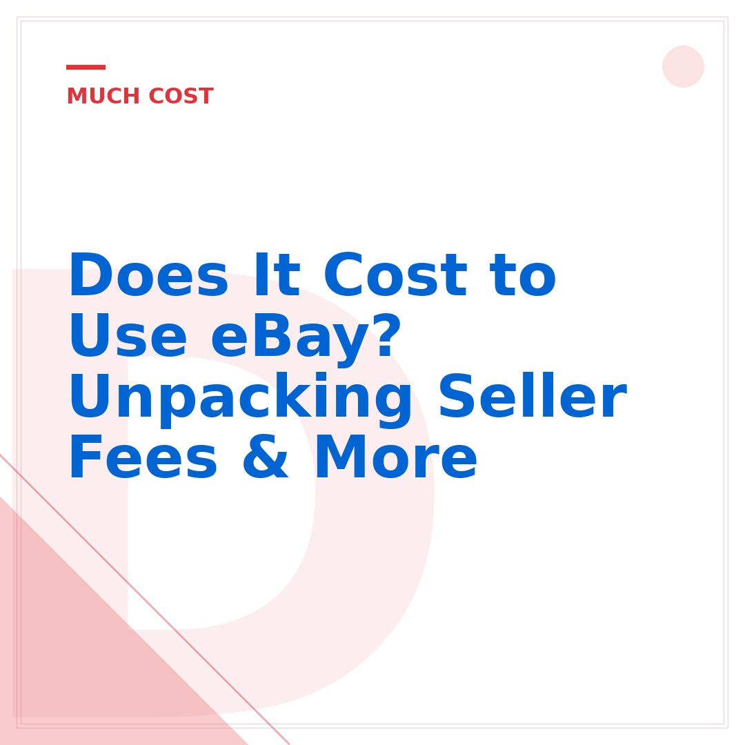 Does It Cost to Use eBay? Unpacking Seller Fees & More