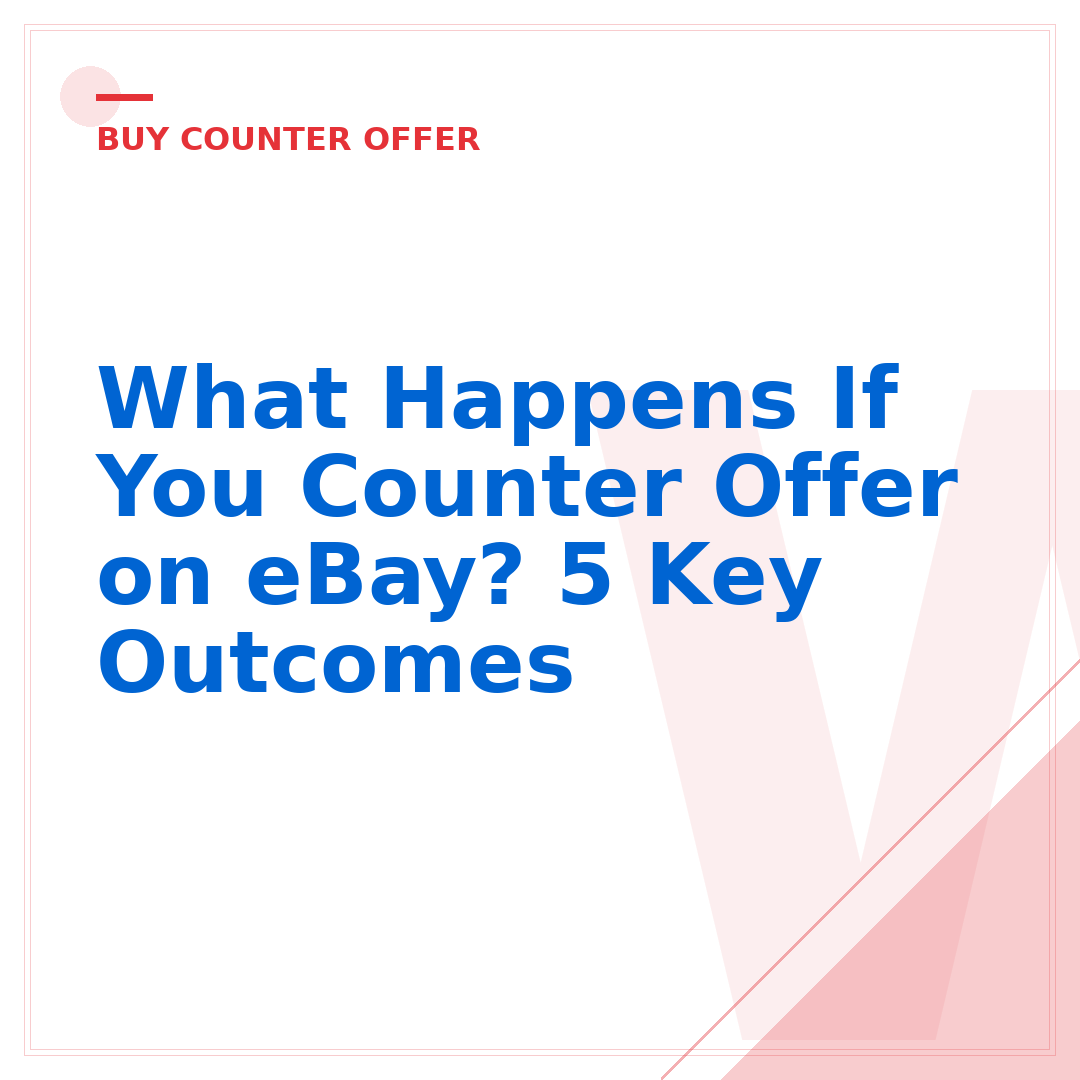 What Happens If You Counter Offer on eBay? 5 Key Outcomes