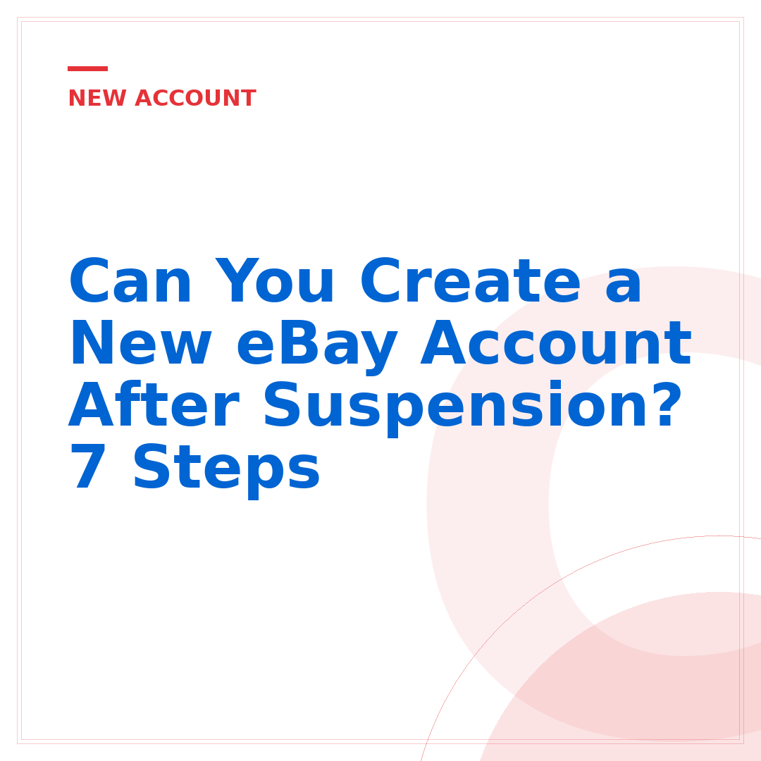 Can You Create a New eBay Account After Suspension? 7 Steps