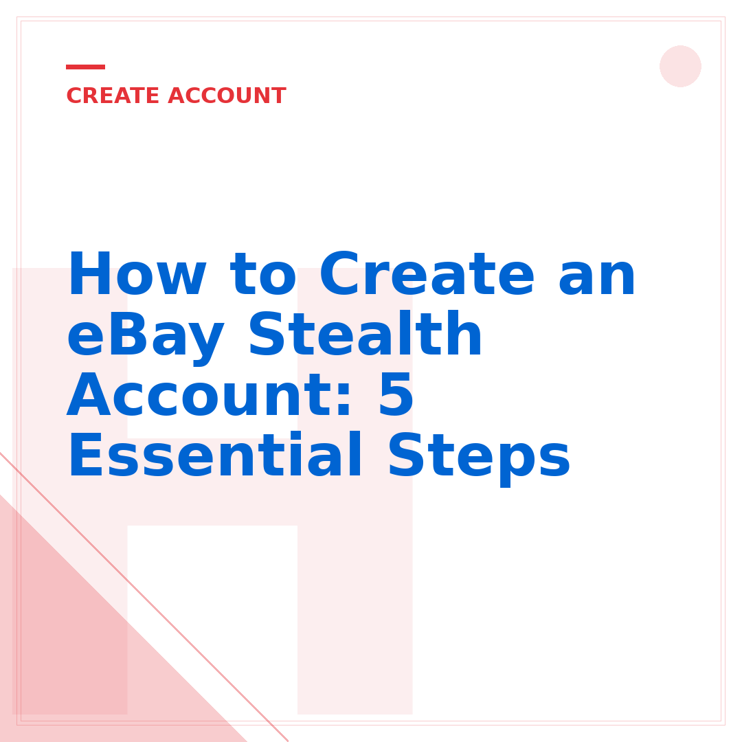 How to Create an eBay Stealth Account: 5 Essential Steps