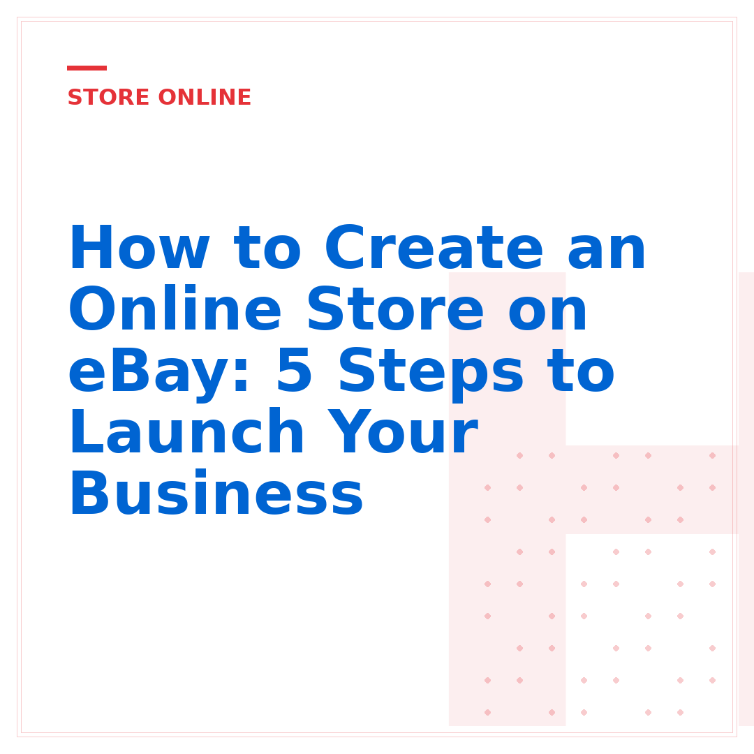 How to Create an Online Store on eBay: 5 Steps to Launch Your Business