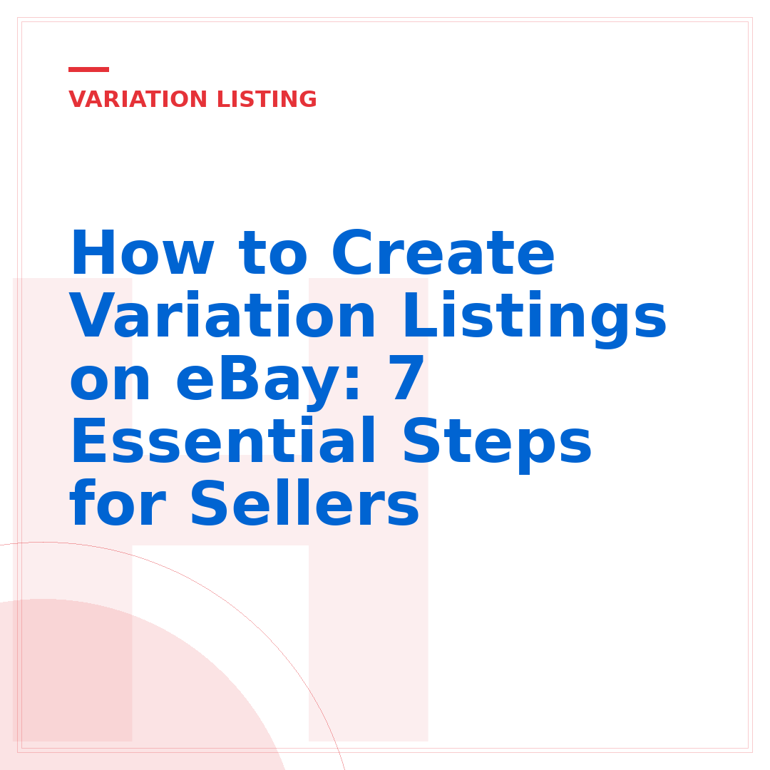 How to Create Variation Listings on eBay: 7 Essential Steps for Sellers