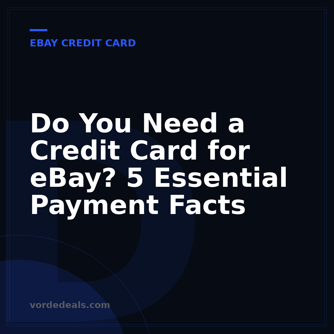 Do You Need a Credit Card for eBay? 5 Essential Payment Facts