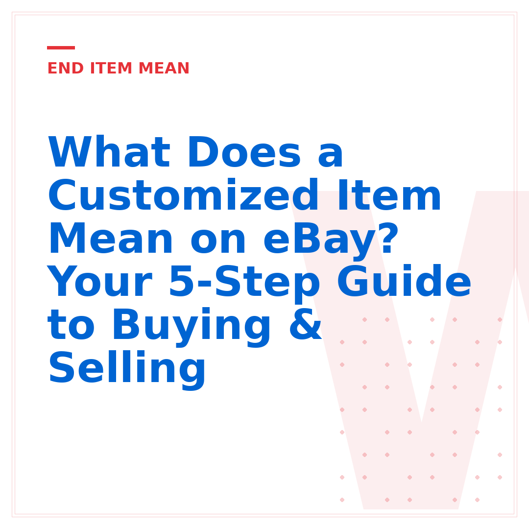 What Does a Customized Item Mean on eBay? Your 5-Step Guide to Buying & Selling