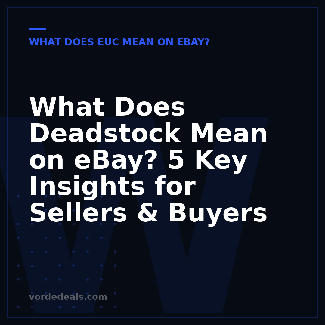What Does Deadstock Mean on eBay? 5 Key Insights for Sellers & Buyers
