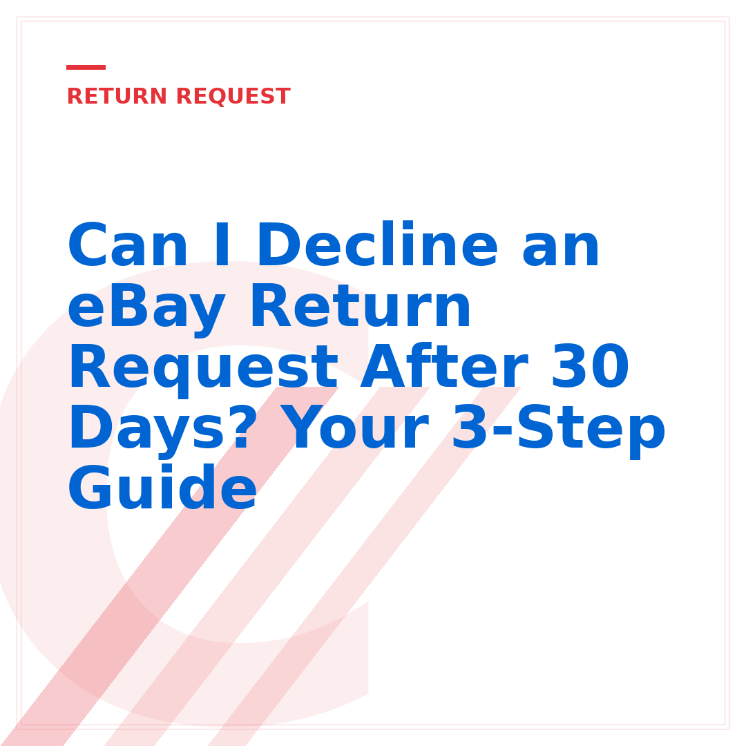 Can I Decline an eBay Return Request After 30 Days? Your 3-Step Guide