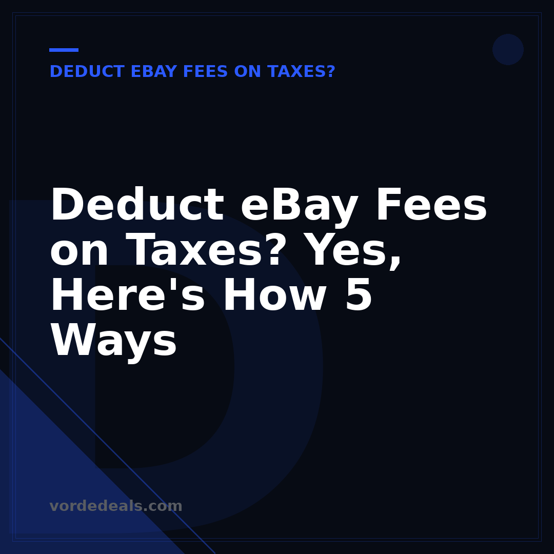 Deduct eBay Fees on Taxes? Yes, Here's How 5 Ways