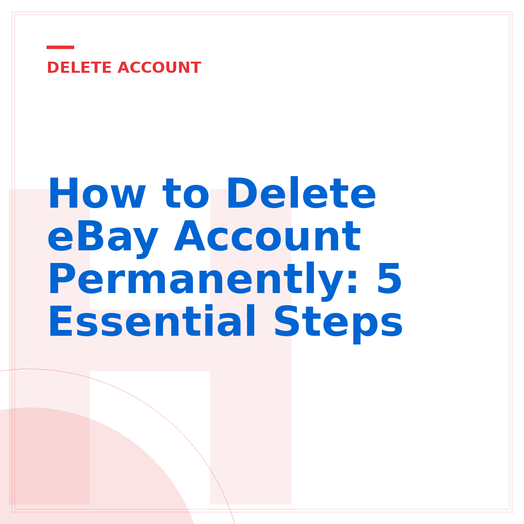 How to Delete eBay Account Permanently: 5 Essential Steps