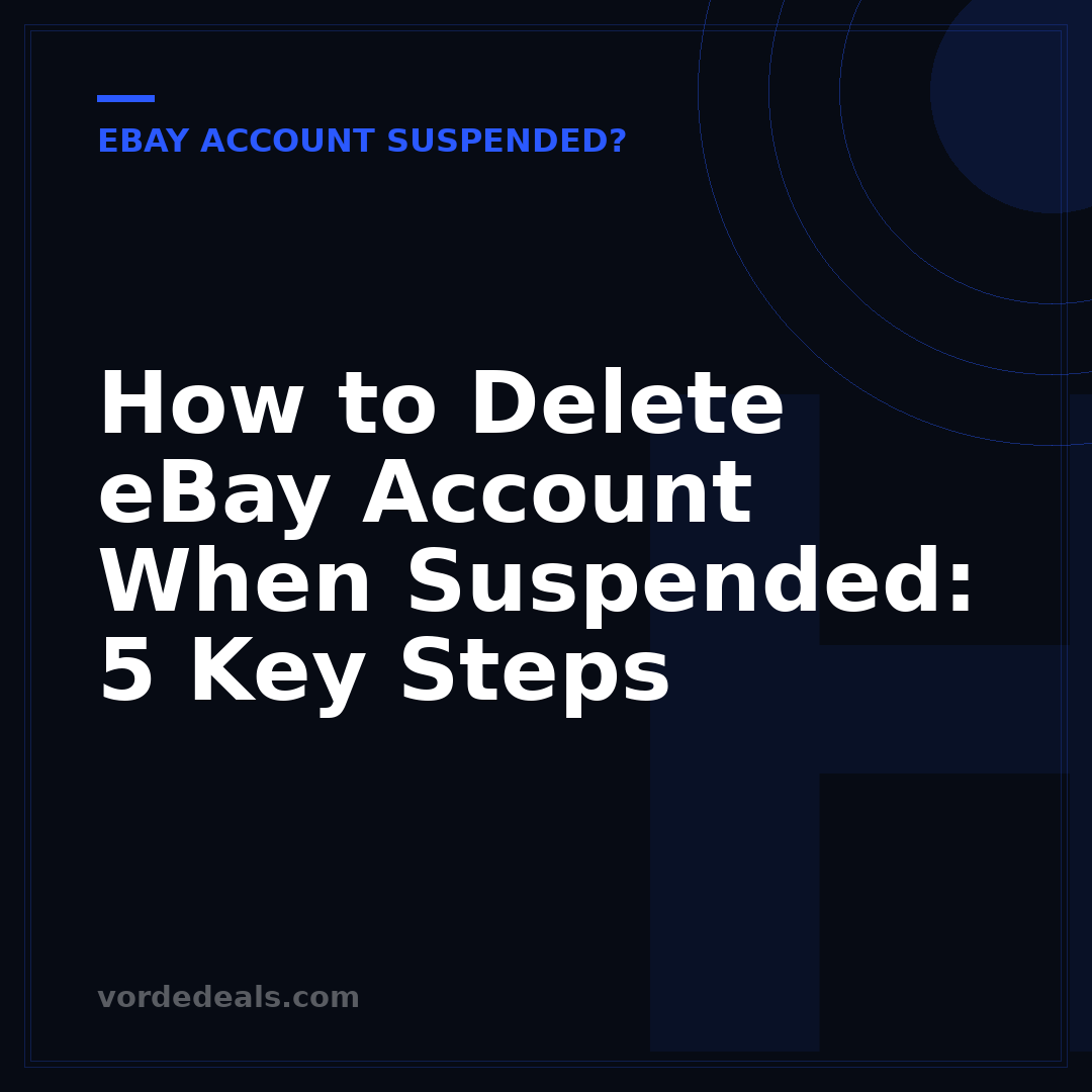 How to Delete eBay Account When Suspended: 5 Key Steps