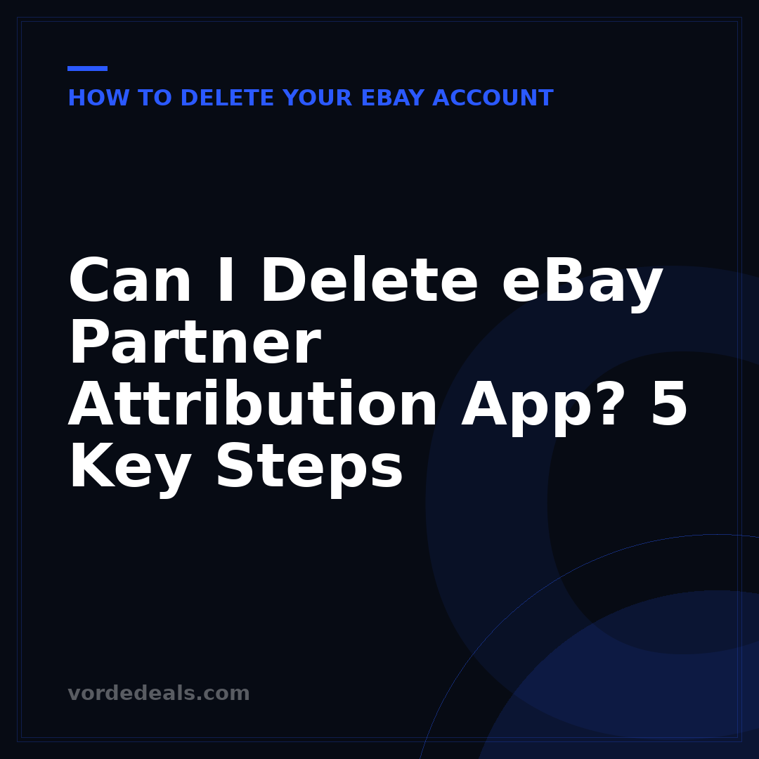 Can I Delete eBay Partner Attribution App? 5 Key Steps