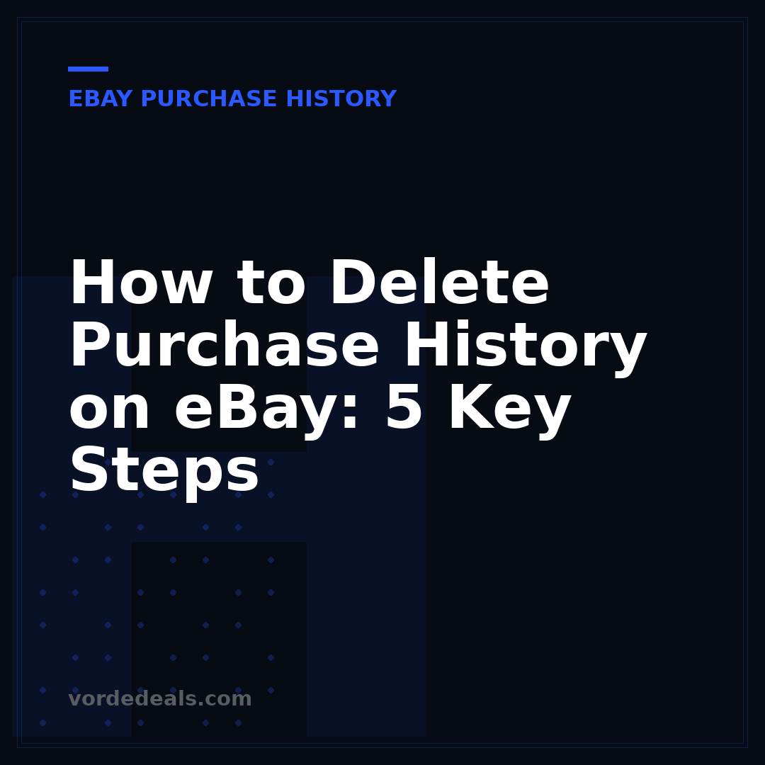 How to Delete Purchase History on eBay: 5 Key Steps