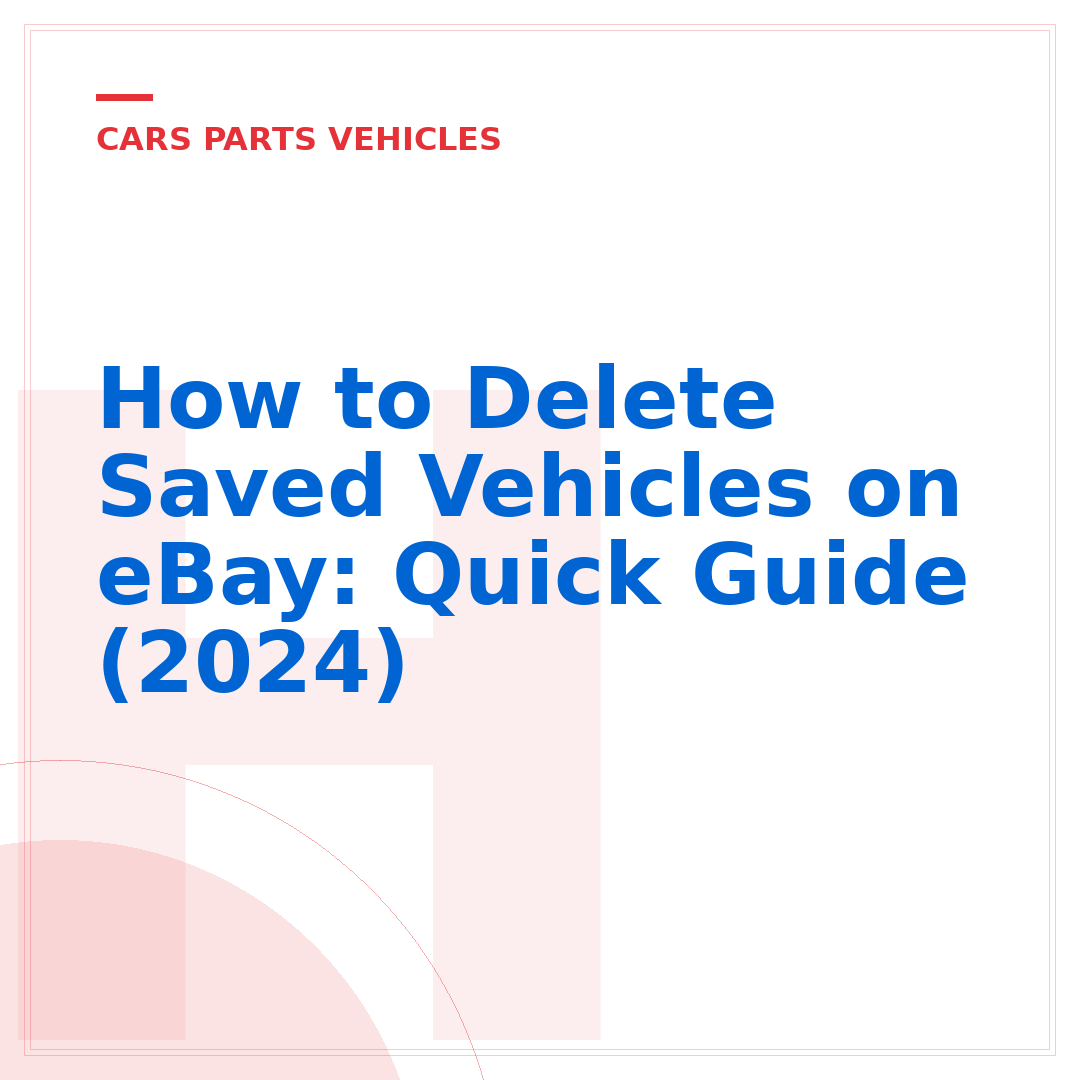 How to Delete Saved Vehicles on eBay: Quick Guide (2024)