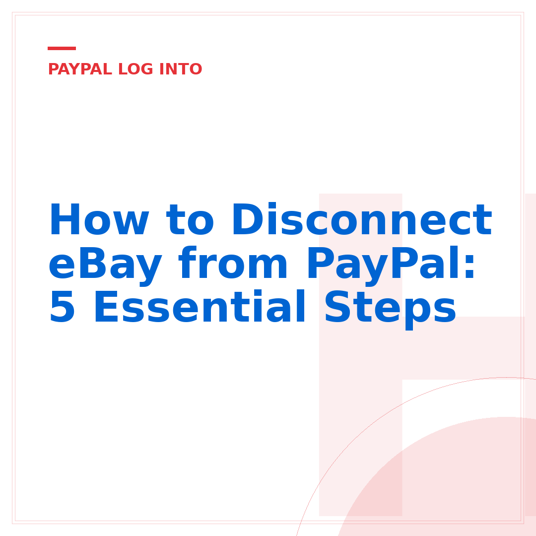 How to Disconnect eBay from PayPal: 5 Essential Steps