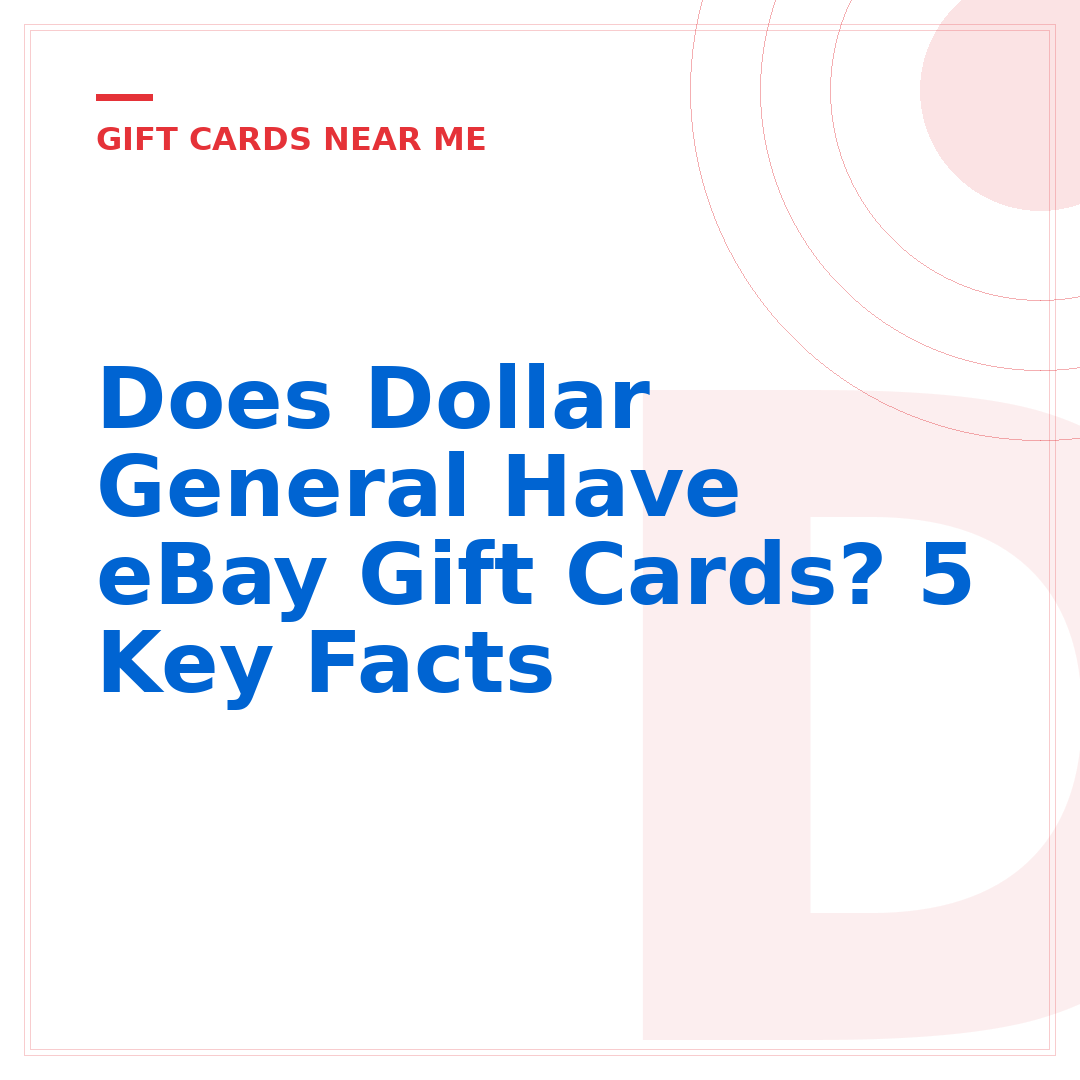Does Dollar General Have eBay Gift Cards? 5 Key Facts