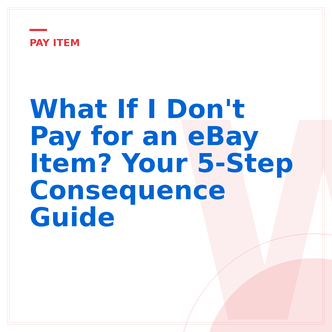 What If I Don't Pay for an eBay Item? Your 5-Step Consequence Guide