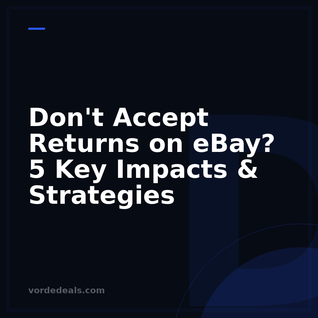 Don't Accept Returns on eBay? 5 Key Impacts & Strategies