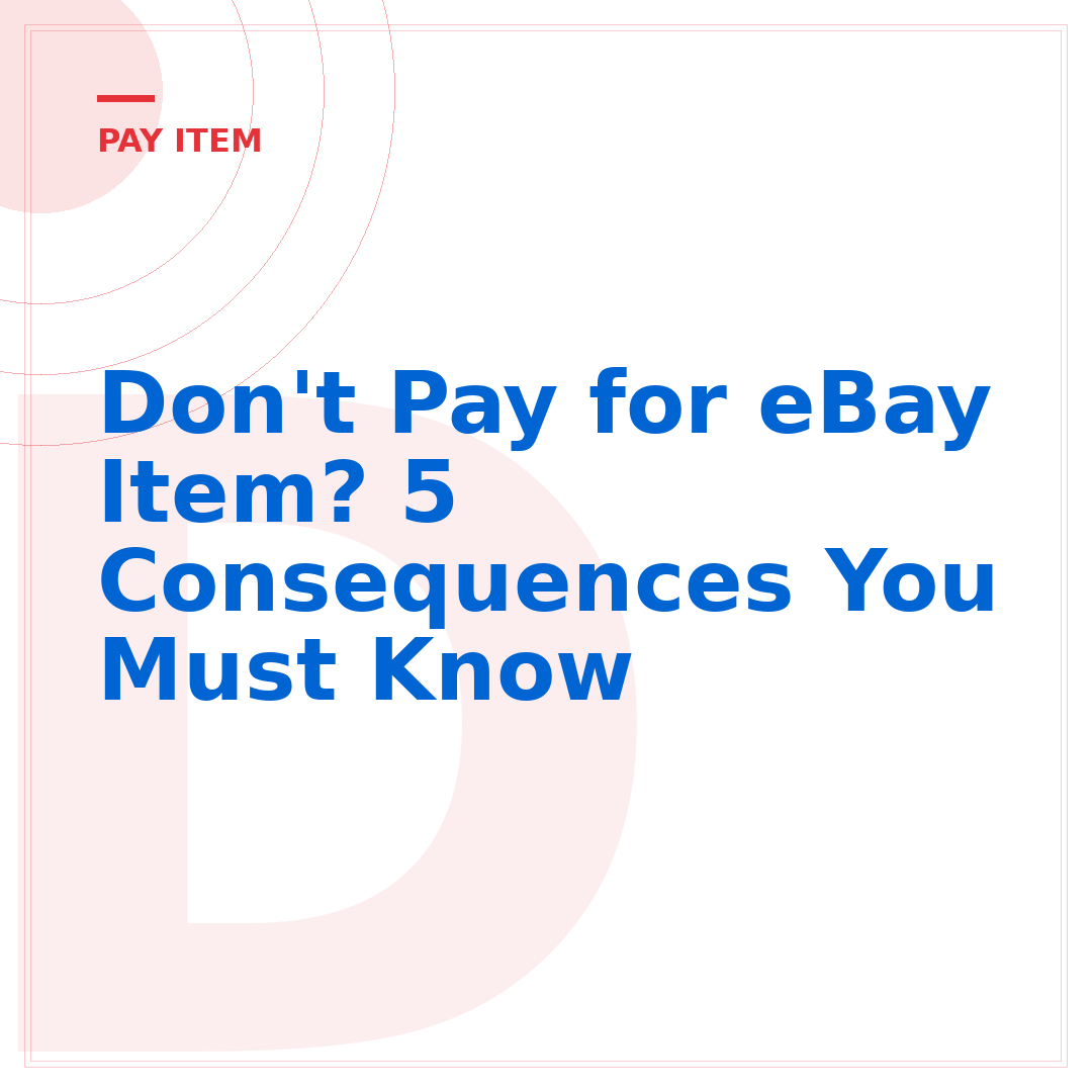 Don't Pay for eBay Item? 5 Consequences You Must Know