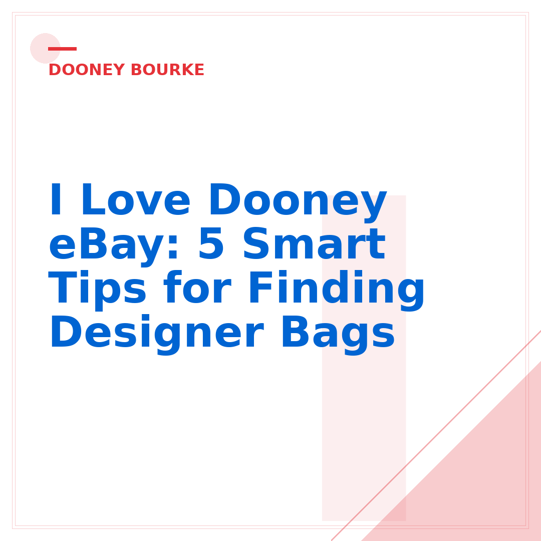 I Love Dooney eBay: 5 Smart Tips for Finding Designer Bags