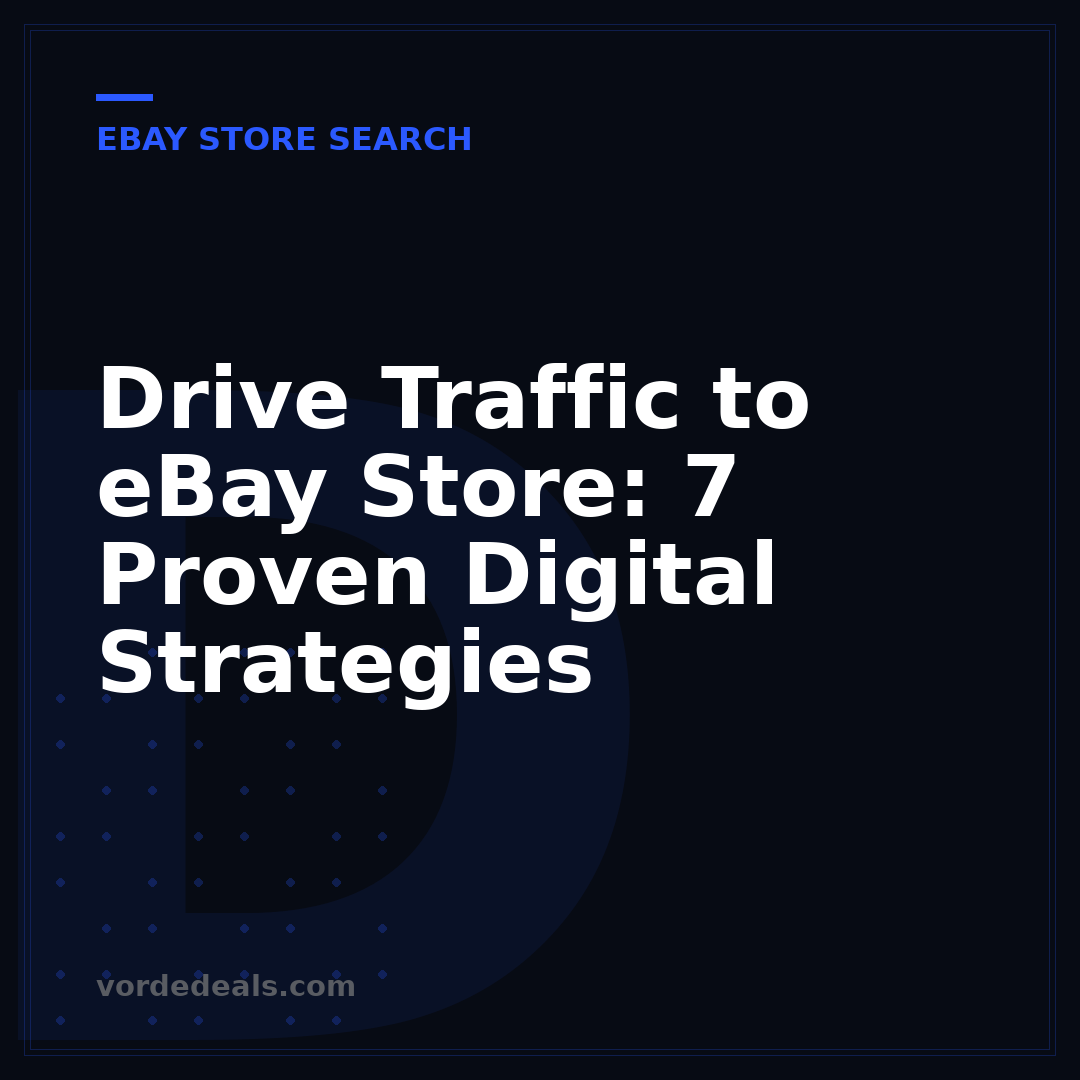 Drive Traffic to eBay Store: 7 Proven Digital Strategies