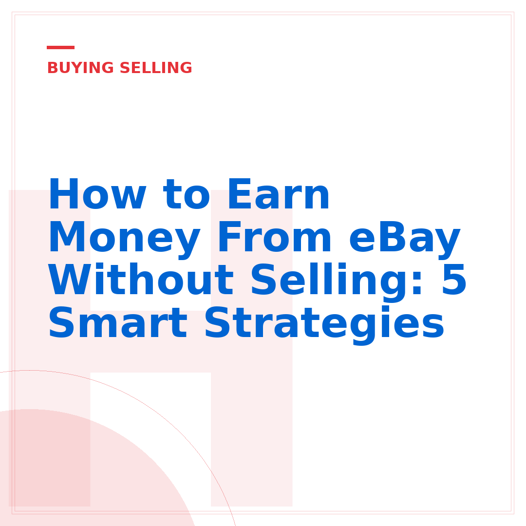 How to Earn Money From eBay Without Selling: 5 Smart Strategies