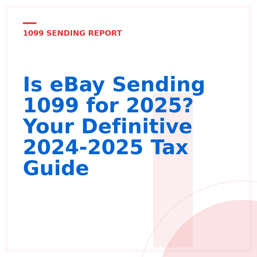 Is eBay Sending 1099 for 2025? Your Definitive 2024-2025 Tax Guide
