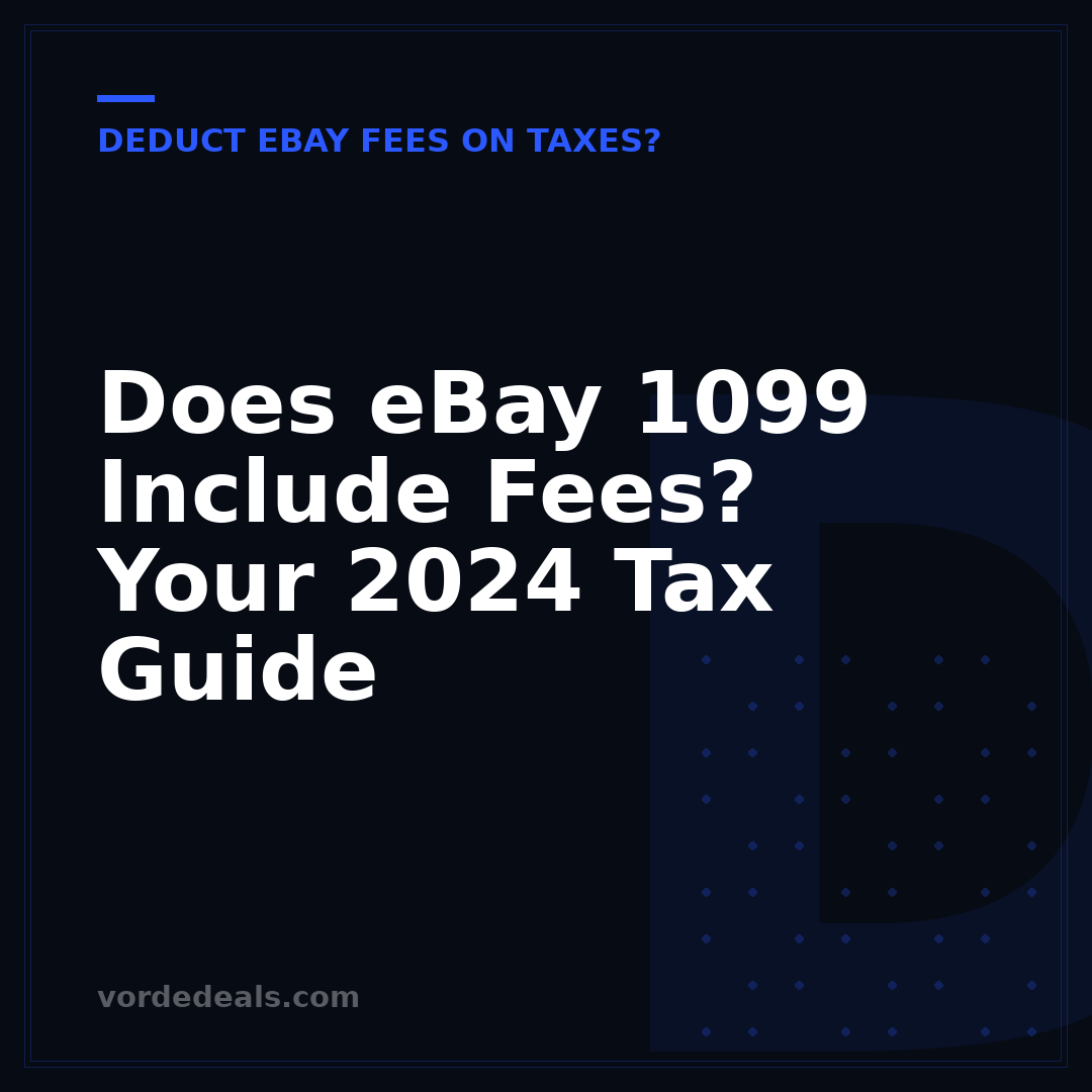 Does eBay 1099 Include Fees? Your 2024 Tax Guide