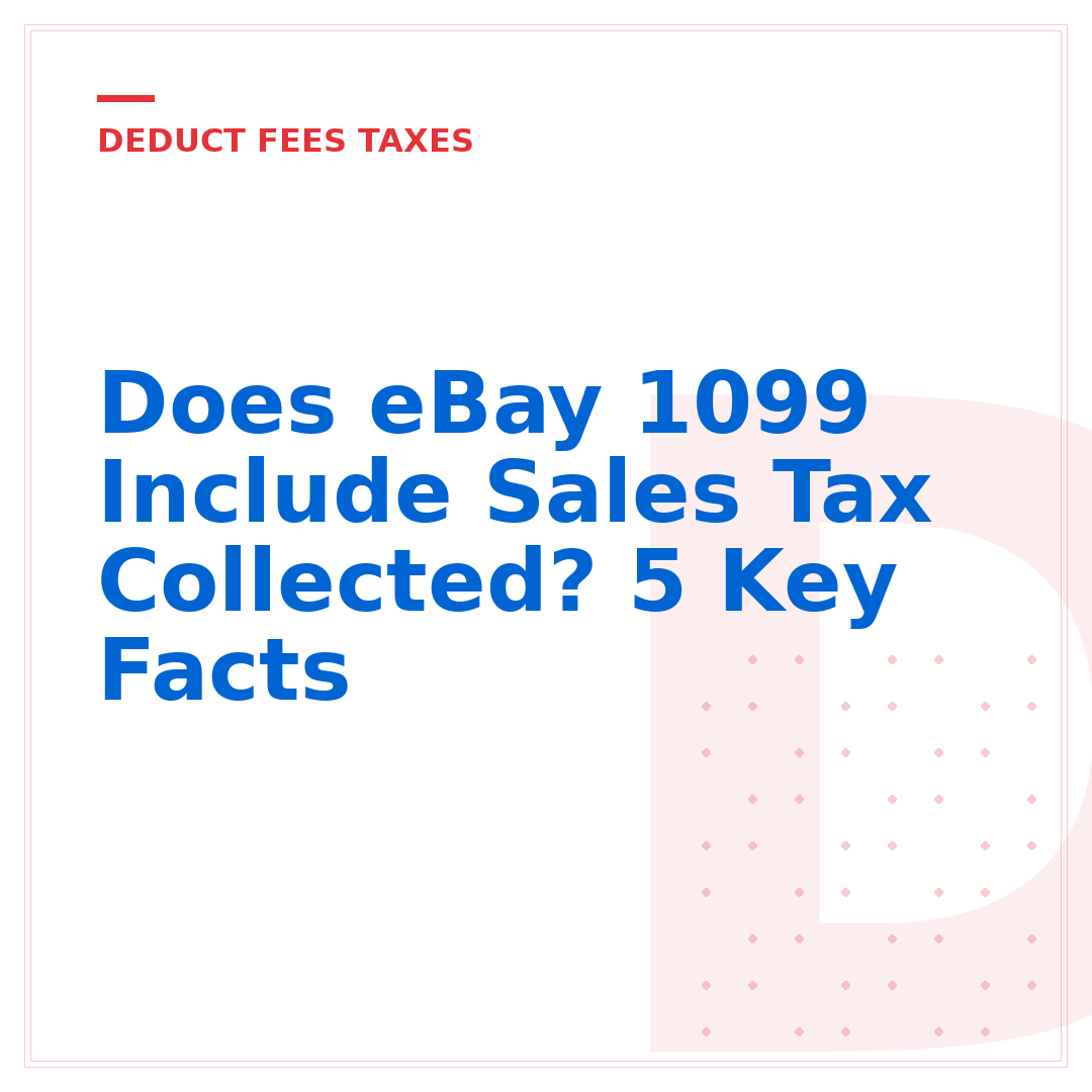 Does eBay 1099 Include Sales Tax Collected? 5 Key Facts