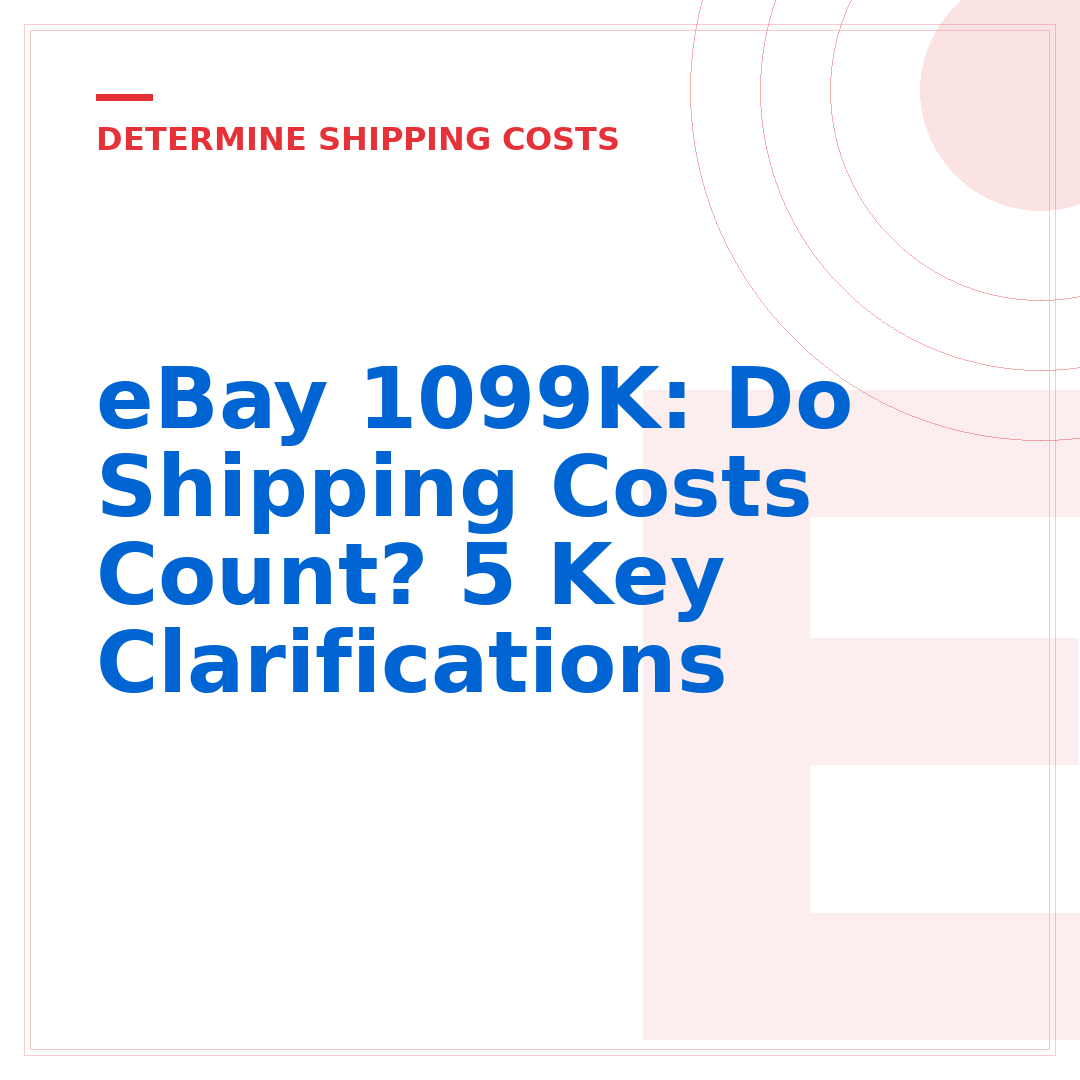 eBay 1099K: Do Shipping Costs Count? 5 Key Clarifications