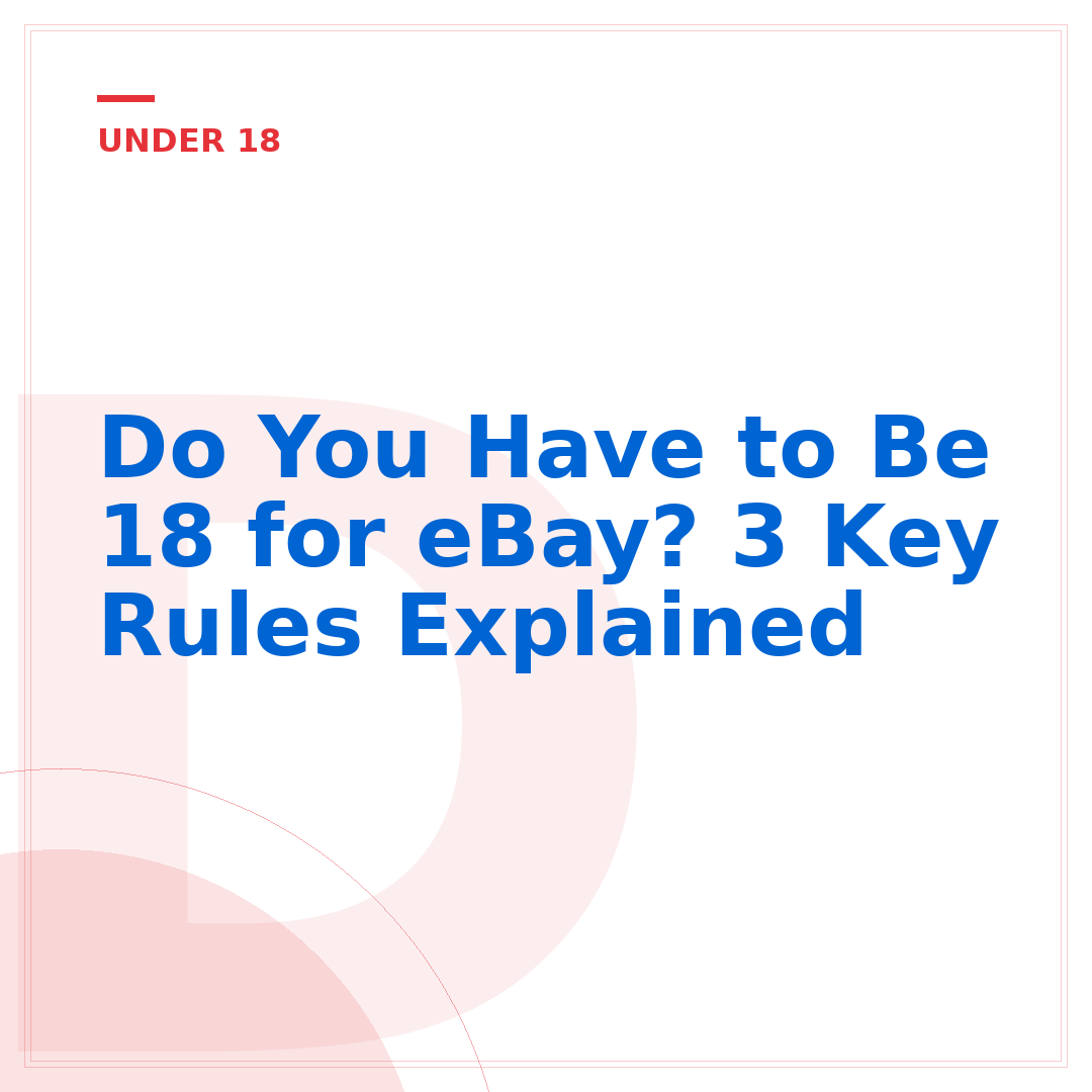 Do You Have to Be 18 for eBay? 3 Key Rules Explained