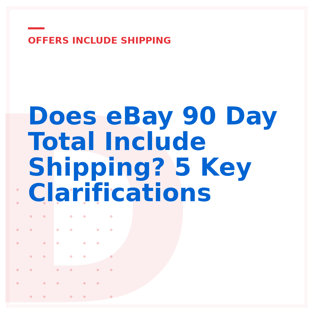 Does eBay 90 Day Total Include Shipping? 5 Key Clarifications