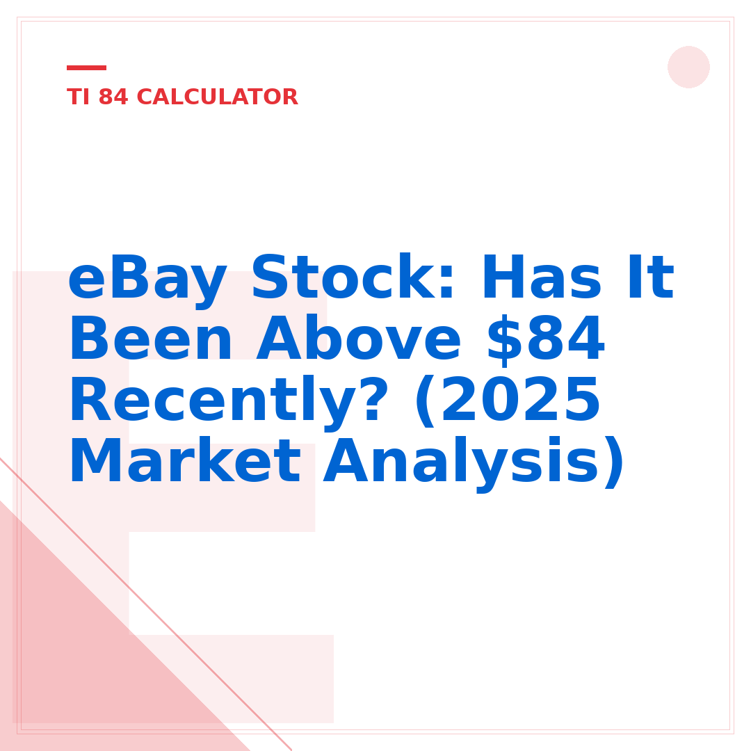 eBay Stock: Has It Been Above $84 Recently? (2025 Market Analysis)