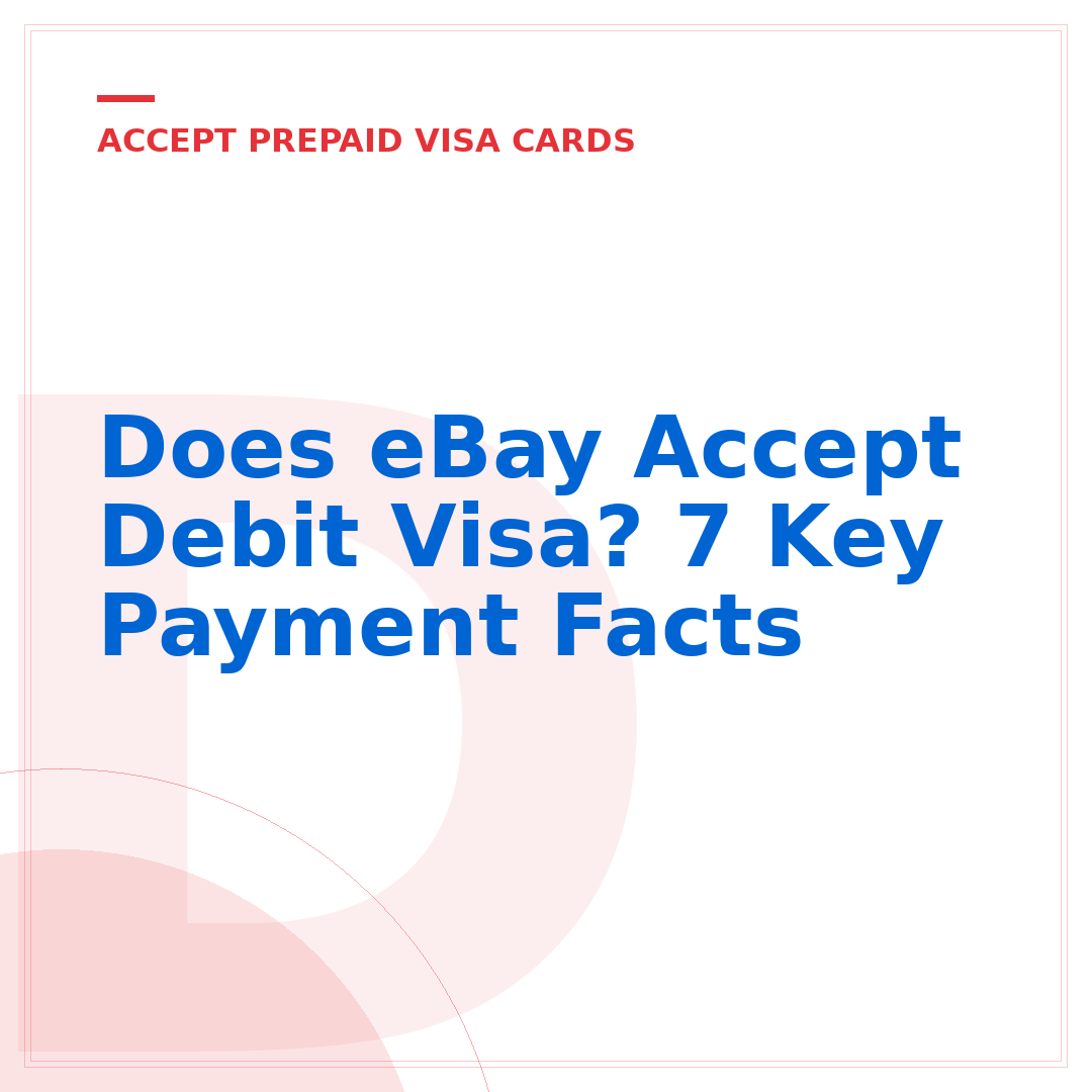 Does eBay Accept Debit Visa? 7 Key Payment Facts
