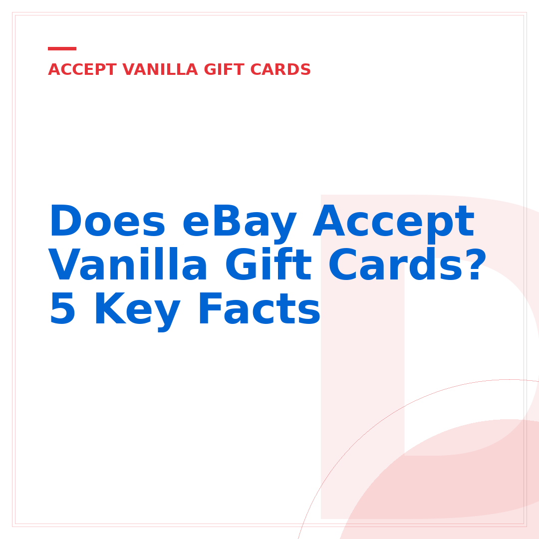 Does eBay Accept Vanilla Gift Cards? 5 Key Facts
