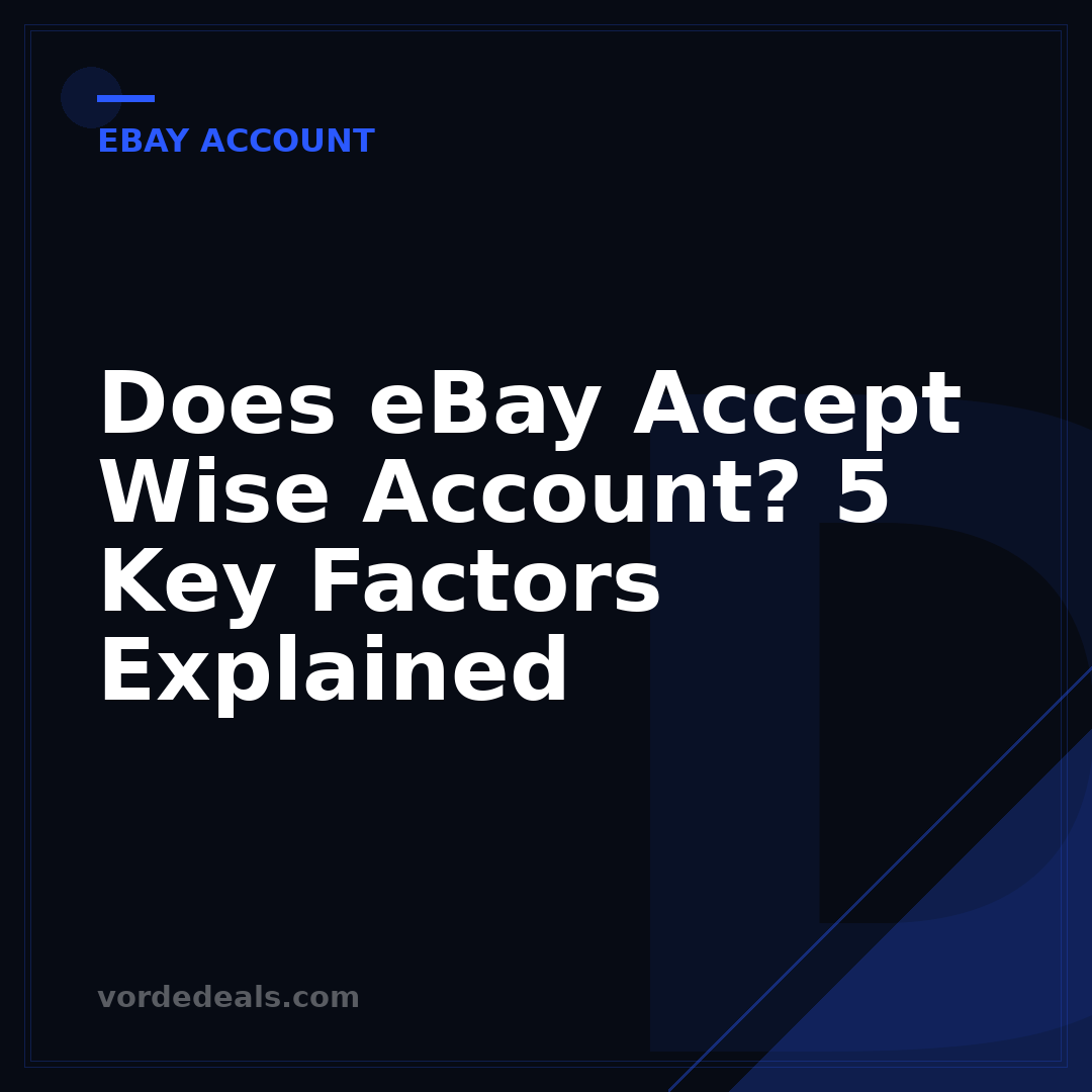 Does eBay Accept Wise Account? 5 Key Factors Explained