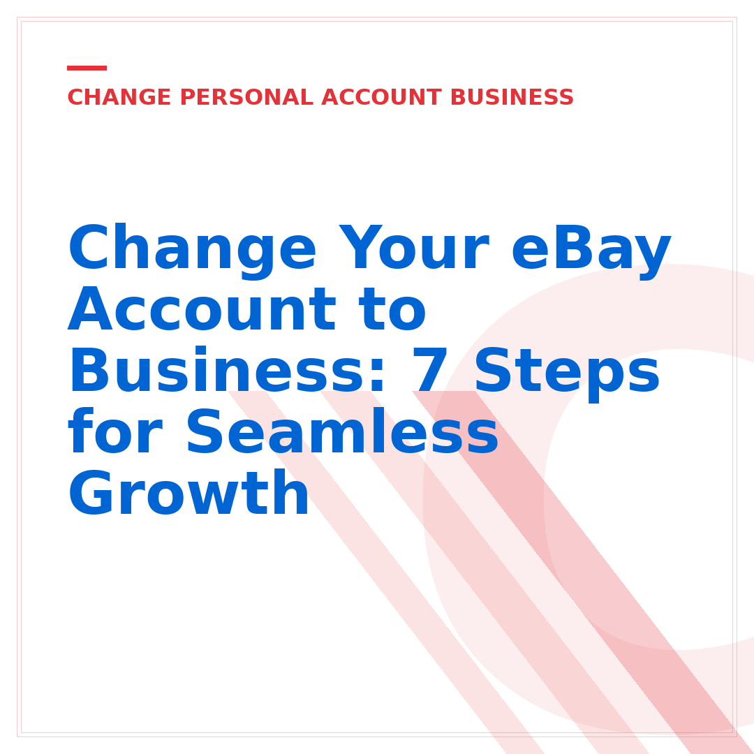 Change Your eBay Account to Business: 7 Steps for Seamless Growth