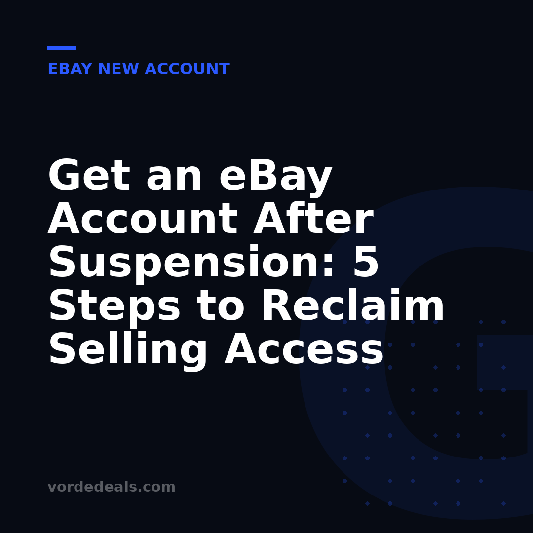 Get an eBay Account After Suspension: 5 Steps to Reclaim Selling Access