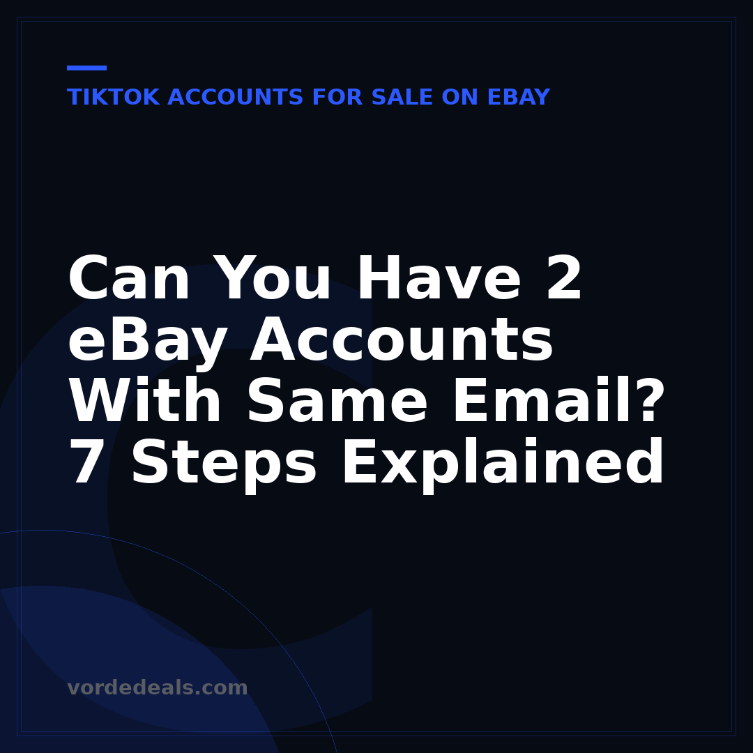 Can You Have 2 eBay Accounts With Same Email? 7 Steps Explained