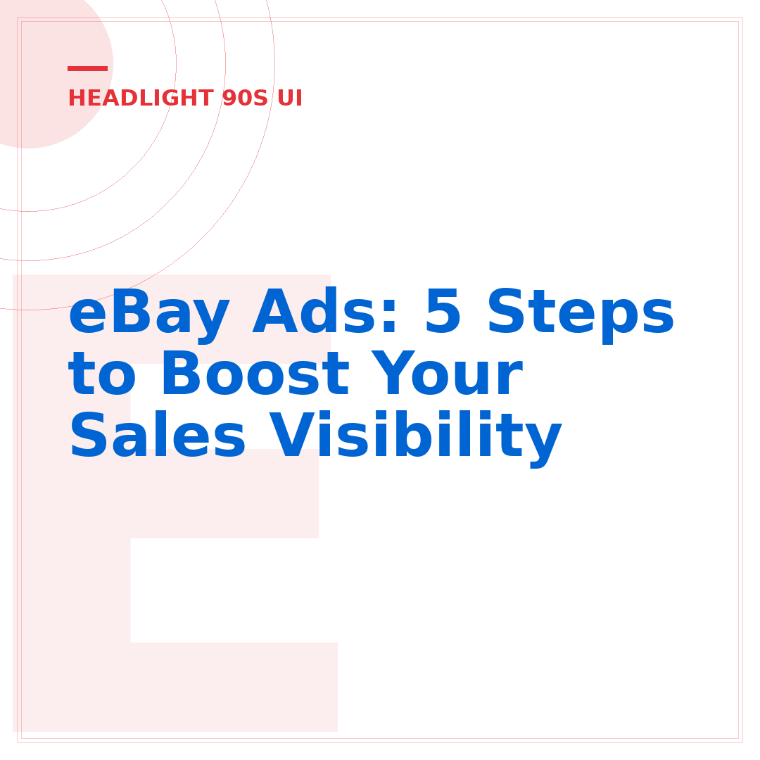 eBay Ads: 5 Steps to Boost Your Sales Visibility