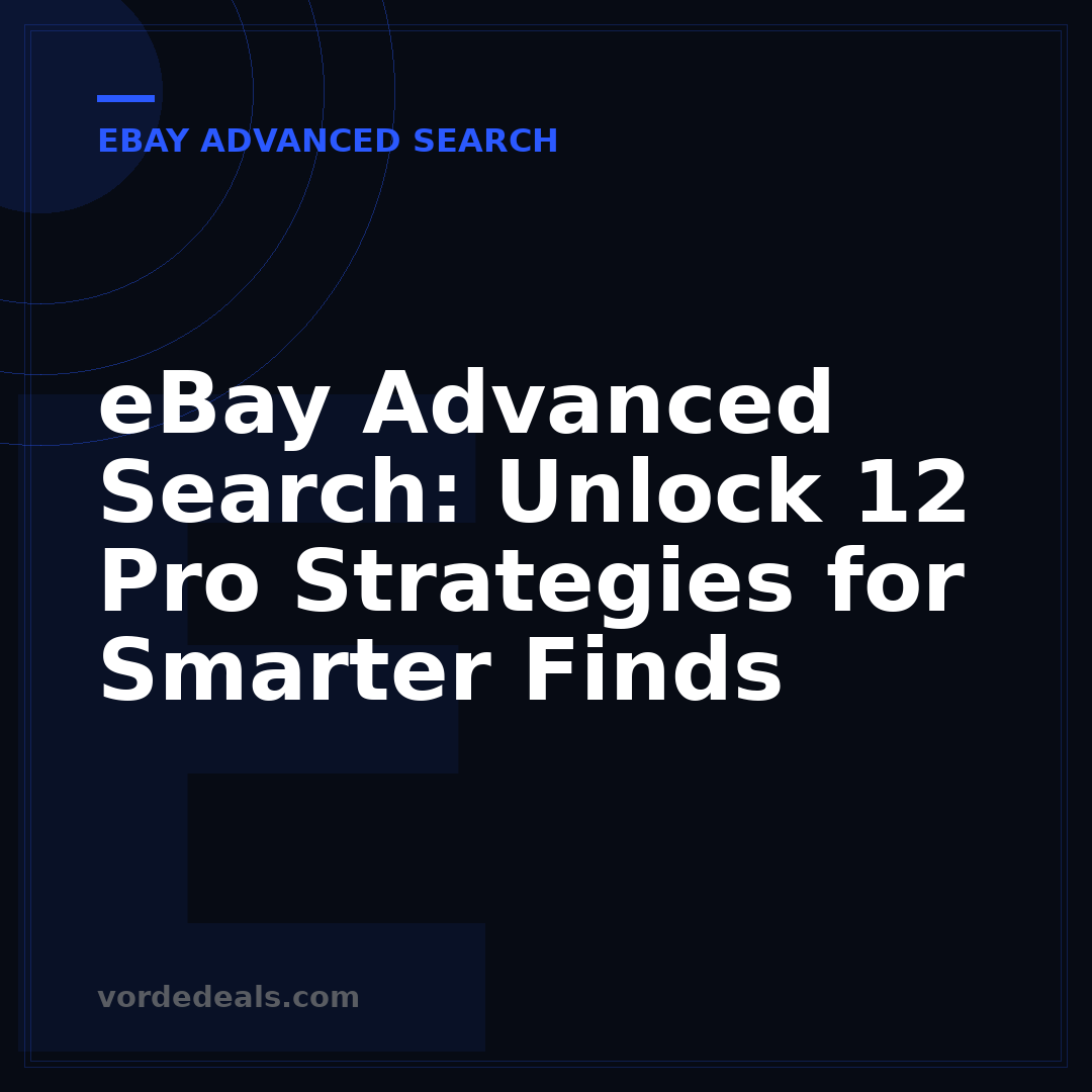 eBay Advanced Search: Unlock 12 Pro Strategies for Smarter Finds