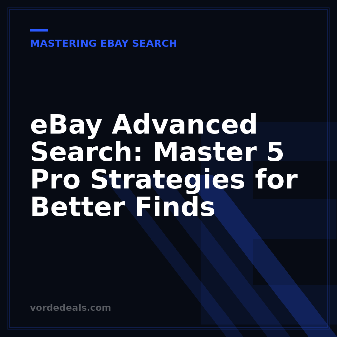 eBay Advanced Search: Master 5 Pro Strategies for Better Finds