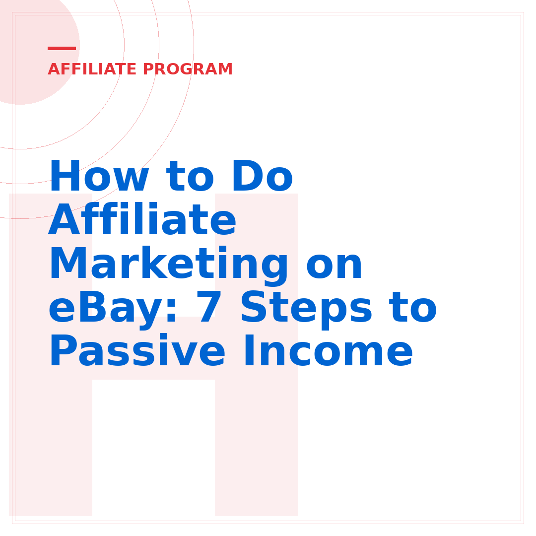 How to Do Affiliate Marketing on eBay: 7 Steps to Passive Income