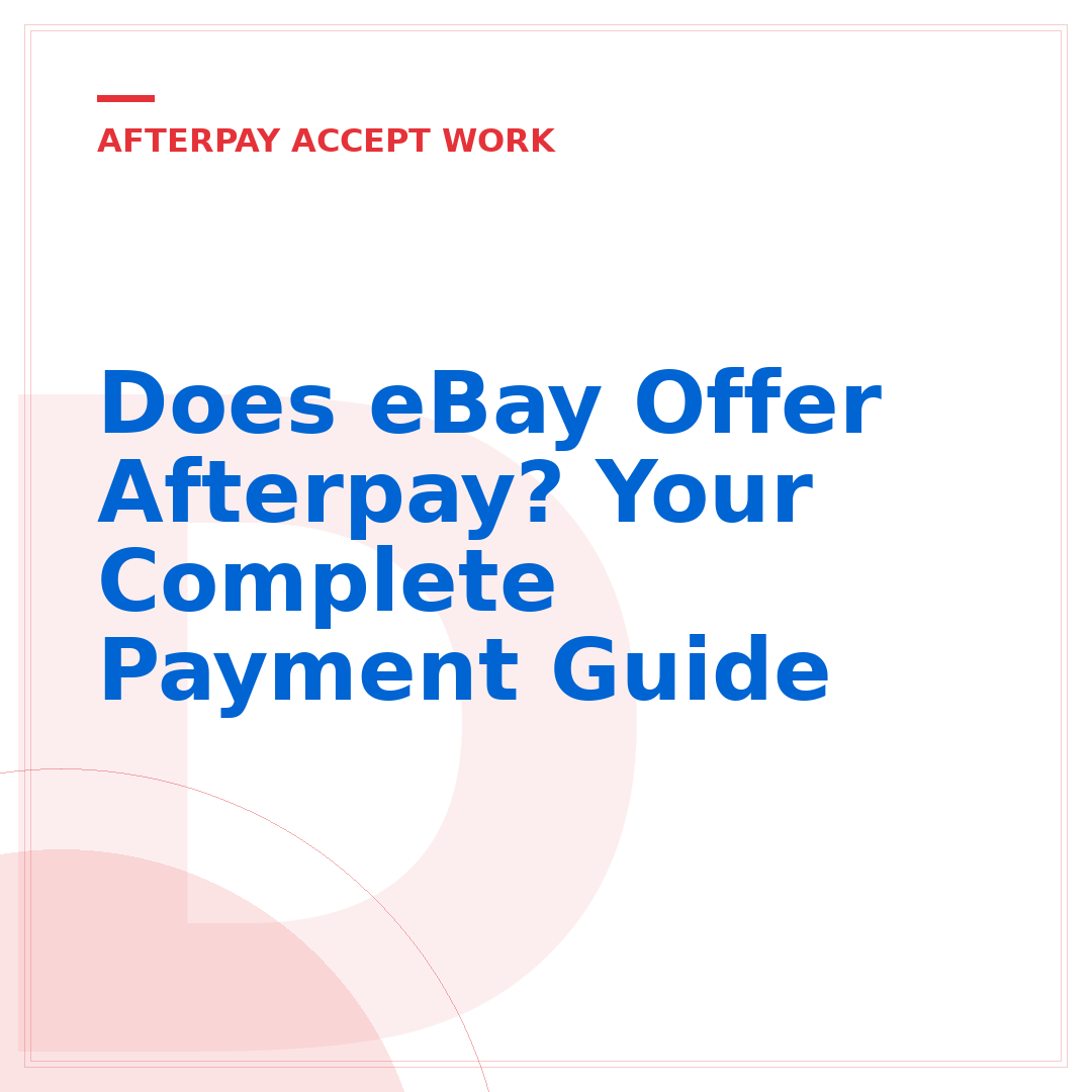 Does eBay Offer Afterpay? Your Complete Payment Guide