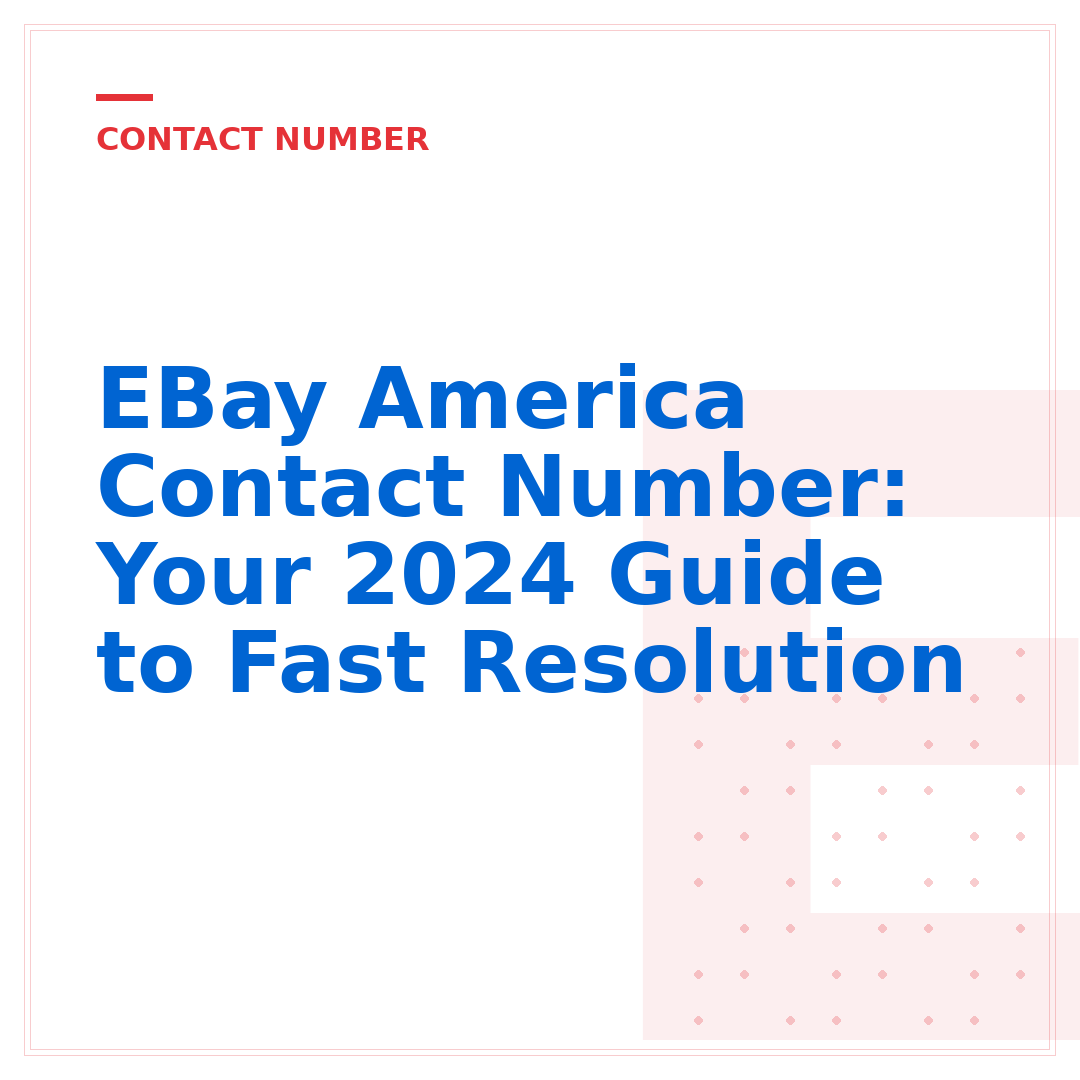 EBay America Contact Number: Your 2024 Guide to Fast Resolution
