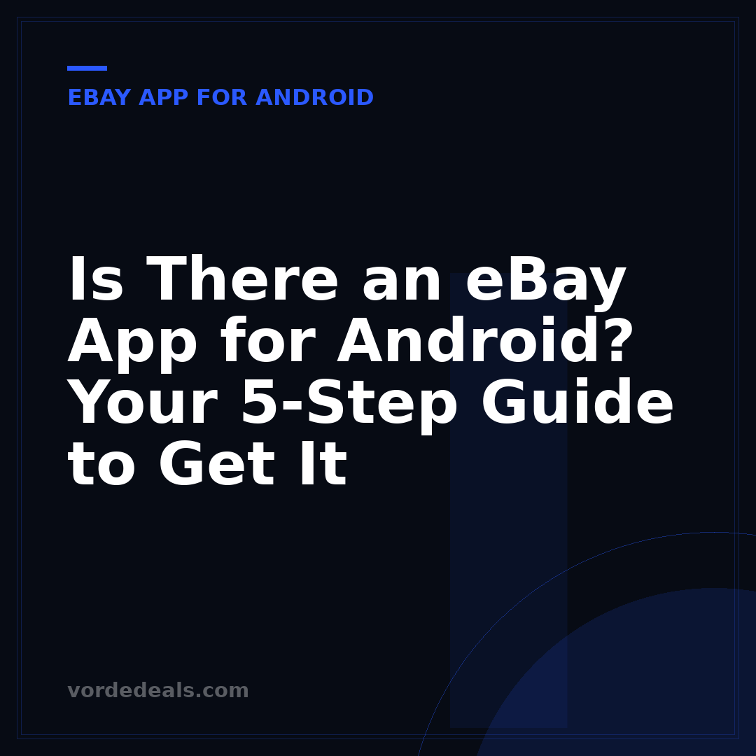 Is There an eBay App for Android? Your 5-Step Guide to Get It