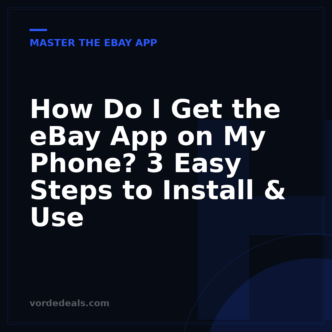 How Do I Get the eBay App on My Phone? 3 Easy Steps to Install & Use
