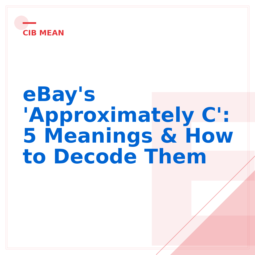 eBay's 'Approximately C': 5 Meanings & How to Decode Them